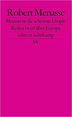 Heimat Ist Die Schonste Utopie Reden Wir Uber Europa Edition Suhrkamp Amazon De Menasse Robert Bucher