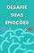 Livro Desafie suas emoções (Inteligência nas Emoções)