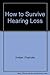 How to Survive Hearing Loss by