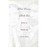 White Women, Black Men: Illicit Sex in the Nineteenth-Century South