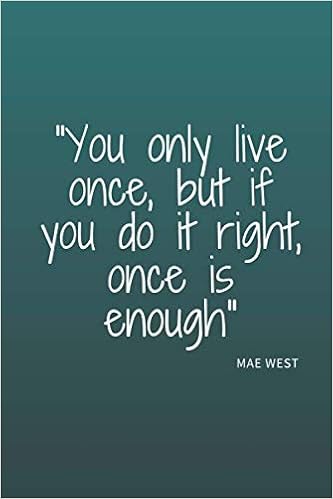 Mae West You Only Live Once You Only Live Once, But If You Do It Right, Once Is Enough: Note Book With  Nice Quote Of Mae West , 120 Pages : Ziani, Rachid: Amazon.it: Libri