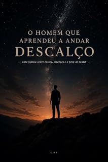 Livro O Homem que Aprendeu a Andar Descalço: Uma fábula sobre raízes, estações e o peso de sentir