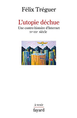 L'utopie déchue (Histoire de la Pensée) (French Edition) by Félix Tréguer