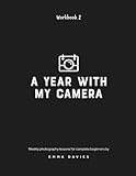 A Year With My Camera, Book 2: The ultimate photography workshop for complete beginners (Volume 2)