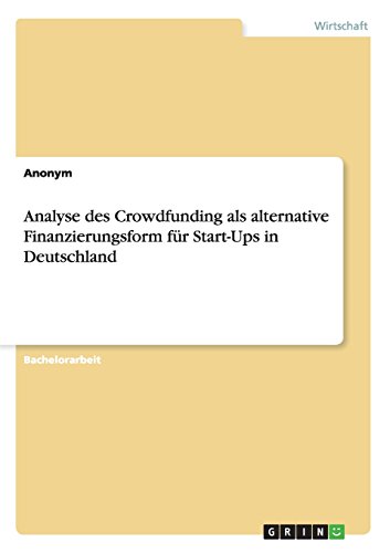 Download Analyse des Crowdfunding als alternative Finanzierungsform für Start-Ups in Deutschland (German Edition) Download Analyse des Crowdfunding als alternative Finanzierungsform für Start-Ups in Deutschland (German Edition)