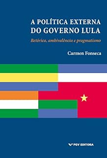 A política externa do governo Lula: retórica, ambivalência e pragmatismo