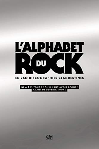 L'alphabet du rock en 250 discographies clandestines - De A (French Edition) by COLLECTIF, Alain GARDINIER, Olivier CACHIN, Jacques DENIS