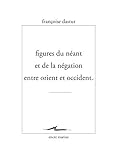 Figures Du Neant Et De La Negation Entre Orient Et Occident (Encre Marine) (French Edition) by 