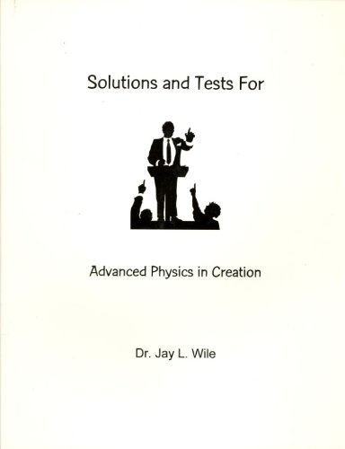 Advanced Physics in Creation Solutions Manual