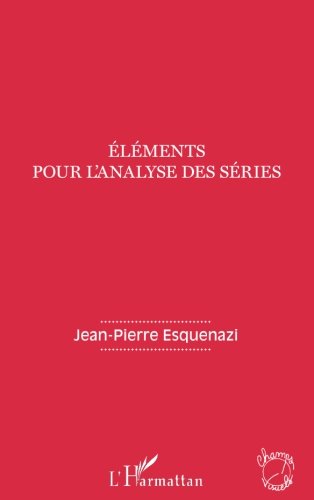 Eléments pour l'analyse des séries (French Edition) by Jean-Pierre Esquenazi