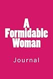 A Formidable Woman: Journal, 150 lined pages, softcover, 6