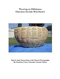 Weaving an Oklahoma Cherokee Double Wall Basket, Coats, Charlotte, 097896571X