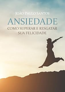 Livro Ansiedade Como Superar e Resgatar sua Felicidade
