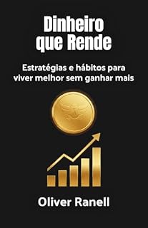 Livro Dinheiro que Rende: Estratégias e hábitos para viver melhor sem ganhar mais