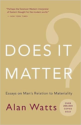 Does It Matter?: Essays on ManÂ’s Relation to Materiality, by Alan Watts Does It Matter?: Essays on ManÂ’s Relation to Materiality, by Alan Watts