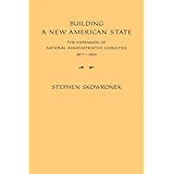 Building a New American State: The Expansion of National Administrative Capacities, 1877–1920