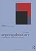 Arguing About Art (Arguing About Philosophy)