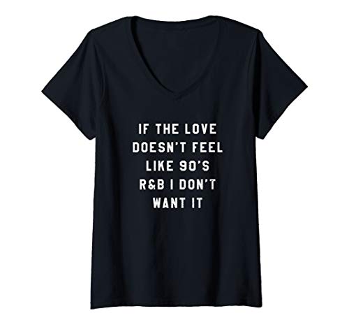 Womens If the Love Doesn't Feel Like 90's R&B I Don't Want It  V-Neck T-Shirt