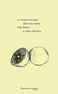 Livro Eu nunca consegui dizer teu nome sem tremer o canto da boca