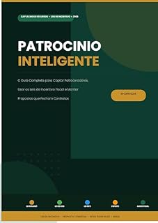 Livro Patrocínio Inteligente: O Guia Completo para Captar Patrocinadores, Usar as Leis de Incentivo Fiscal e Montar Propostas que Fecham Contratos