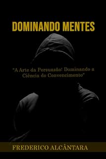 Livro A Arte da Persuasão: Dominando a Ciência do Convencimento