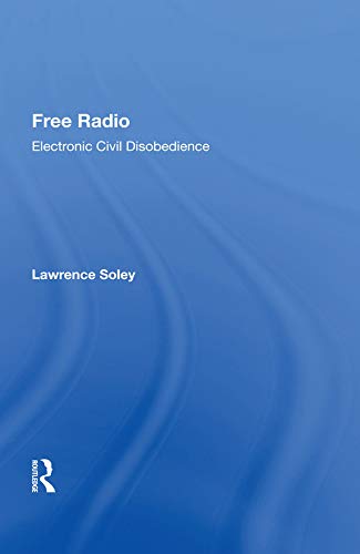 Free Radio: Electronic Civil Disobedience by Lawrence Soley