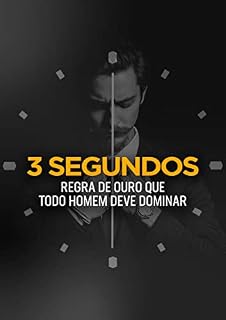 Livro 3 Segundos: A Regra de Ouro Que Todo Homem Deve Dominar