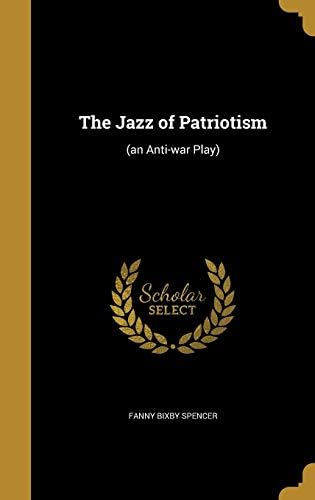 The Jazz of Patriotism: (An Anti-War Play) Hardcover – Import, 29 Aug 2016