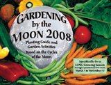 Gardening By the Moon Calendar 2008: Planting Guide and Garden Activities Based on the Cycles of the by