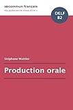 Production orale DELF B2 (French Edition) by Stéphane Wattier