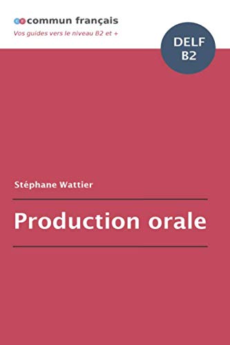 Production orale DELF B2 (French Edition) by Stéphane Wattier