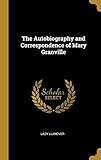 The Autobiography and Correspondence of Mary Granville by Lady Llanover