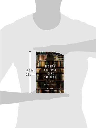 The Man Who Loved Books Too Much: The True Story of a Thief, a Detective, and a World of Literary Obsession