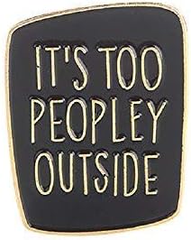 magi gift It's Too Peopley Outside Enamel Pin Introvert Brooches Pins Funny Saying Badges Sarcastic Brooches
