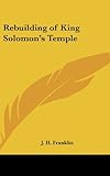 Front cover for the book The Rebuilding of King Solomon's Temple by J. H. Franklin