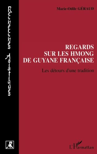 Regards sur les Hmong de Guyane française: Les détours d'une tradition (Recherches asiatiques) (Fr by Marie-Odile Geraud
