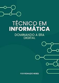 Livro Domínio da Era Digital: Guia Completo para Tornar-se um Técnico em Informática Especializado