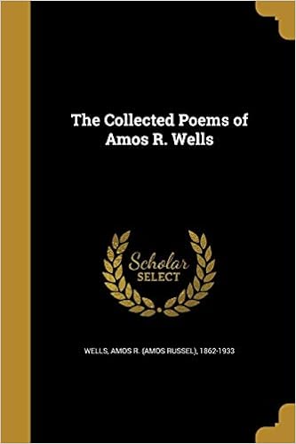 The Collected Poems Of Amos R Wells Wells Amos R Amos Russel 1862 1933 9781361453957 Amazon Com Books