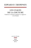 Les usages de la coutume : Traditions et résistances populaires en Angleterre, XVIIe-XIXe siècles by