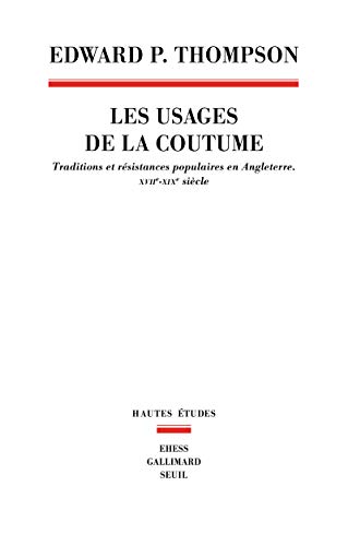 Les usages de la coutume : Traditions et résistances populaires en Angleterre, XVIIe-XIXe siècles by Edward Palmer Thompson
