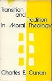 Transition and Tradition in Moral Theology, Curran, Charles E., 0268018375