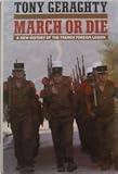 March or Die: A New History of the French Foreign Legion by Tony Geraghty