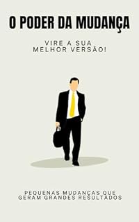 Livro O PODER DA MUDANÇA: Vire a sua MELHOR VERSÃO!