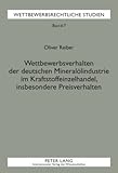 Wettbewerbsverhalten der deutschen Mineralölindustrie im Kraftstoffeinzelhandel, insbesondere Preisverhalten : Zur Bestimmung von Kollusion und kollektiver Marktbeherrschung im Kartellrecht, Reiber, Oliver, 3631593791