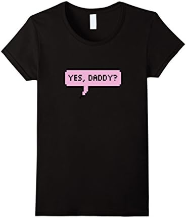 Womens Yes Daddy 8-Bit Gamer Speech Quote T-Shirt Small Black