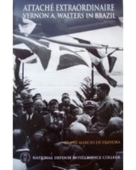 Attache Extraordinaire: Vernon A. Walters In Brazil Attache Extraordinaire: Vernon A. Walters In Brazil