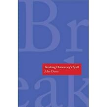 [(Breaking Democracy's Spell)] [Author: John Dunn] published on (August, 2014)