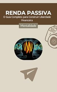 Livro Renda Passiva: O Guia Completo para Construir Liberdade Financeira