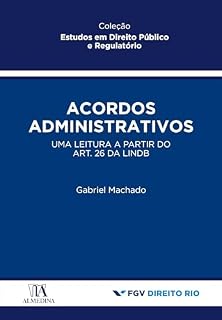 Livro Acordos Administrativos: Uma leitura a partir do art. 26 da LINDB (Estudos em Direito Público e Regulatório)