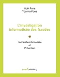 L'investigation informatisée des fraudes: Recherche informatisée et Prévention by 
